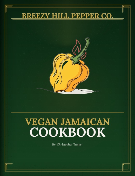 Breezy Hill Pepper Co. Vegan Jamaican Cookbook